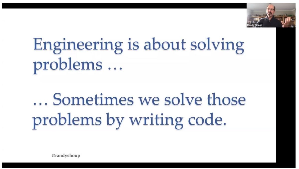 Engineering is about solving problems ... sometimes we solve these problems by writing code